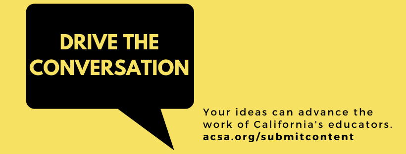 Drive the conversation: Your ideas can advance the work of California's educators.