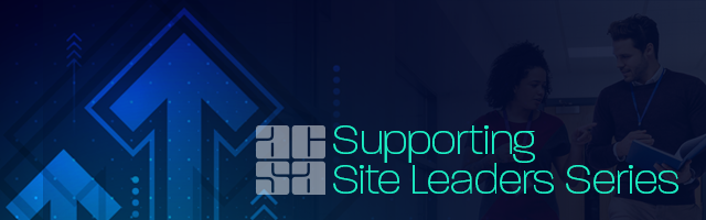 ACSA Supporting Site Leaders Webinar Series