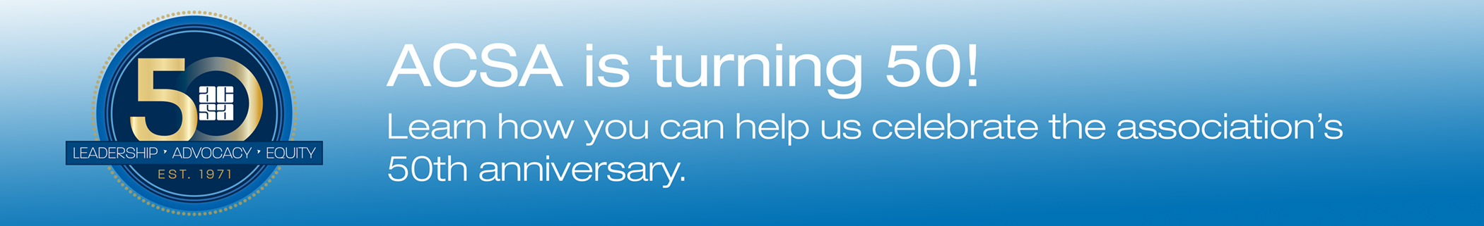 ACSA is turning 50! Learn how you can help us celebrate the association's 50th anniversary.
